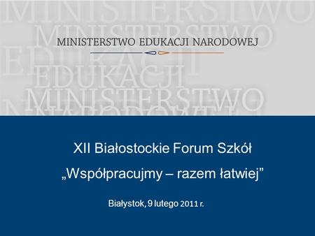 Białystok, 9 lutego 2011 r. XII Białostockie Forum Szkół Współpracujmy – razem łatwiej.