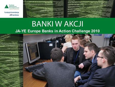 JA-YE Europe Banks in Action Challenge 2010. Konkurs jest dostępny tylko dla uczniów realizujących program Banki w akcji. Zaproszenie do udziału w Konkursie.