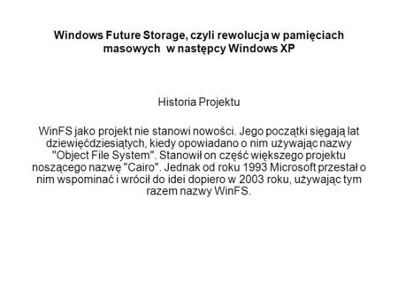 Windows Future Storage, czyli rewolucja w pamięciach masowych w następcy Windows XP Historia Projektu WinFS jako projekt nie stanowi nowości. Jego początki.