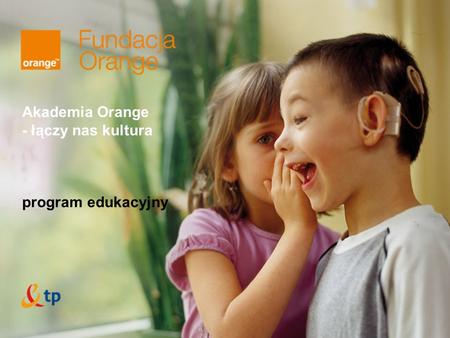 Akademia Orange - łączy nas kultura program edukacyjny.