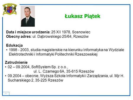 Łukasz Piątek Data i miejsce urodzenia: 25 XII 1978, Sosnowiec