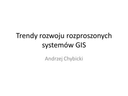 Trendy rozwoju rozproszonych systemów GIS