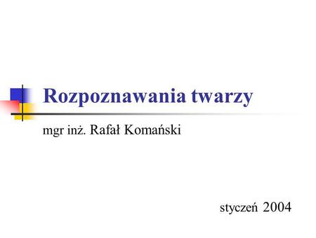 mgr inż. Rafał Komański styczeń 2004