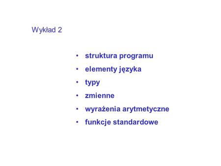 Wykład 2 struktura programu elementy języka typy zmienne