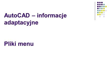 AutoCAD – informacje adaptacyjne Pliki menu