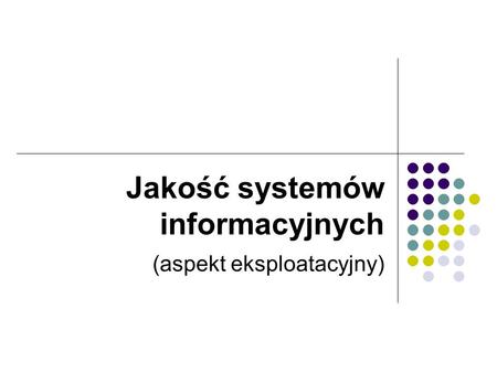 Jakość systemów informacyjnych (aspekt eksploatacyjny)