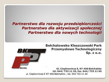 Partnerstwo dla rozwoju przedsiębiorczości Partnerstwo dla aktywizacji społecznej Partnerstwo dla nowych technologii Bełchatowsko Kleszczowski Park Przemysłowo.