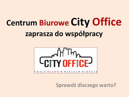 Centrum Biurowe City Office zaprasza do współpracy Sprawdź dlaczego warto?