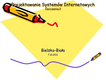 Projektowanie Systemów Internetowych Ćwiczenia 2 Bielsko-Biała7.10.2011.