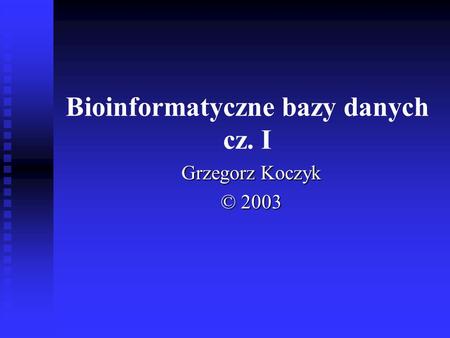 Bioinformatyczne bazy danych cz. I