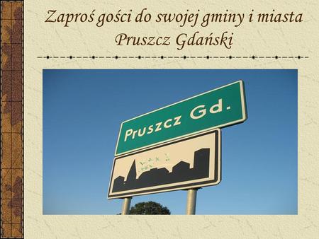 Zaproś gości do swojej gminy i miasta Pruszcz Gdański