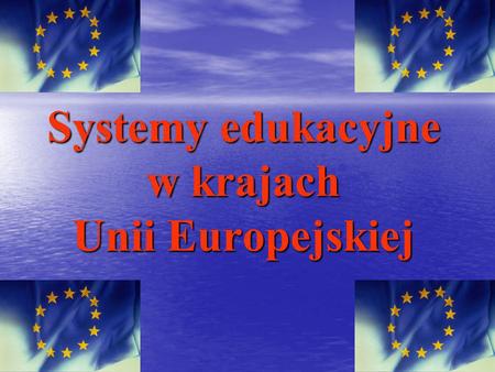Systemy edukacyjne w krajach Unii Europejskiej