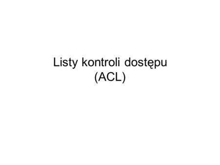 Listy kontroli dostępu (ACL)