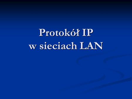 Protokół IP w sieciach LAN