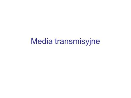 Media transmisyjne.