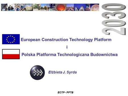 ECTP - PPTB European Construction Technology Platform i Elżbieta J. Syrda Polska Platforma Technologiczna Budownictwa.