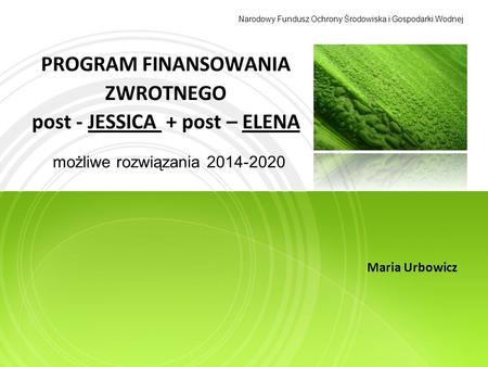 PROGRAM FINANSOWANIA ZWROTNEGO post - JESSICA + post – ELENA