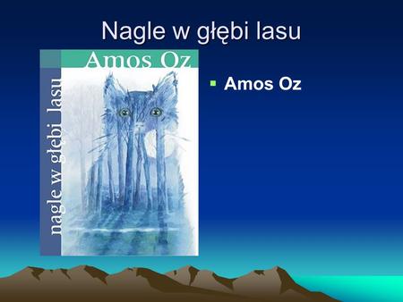 Nagle w głębi lasu Amos Oz.