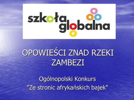 OPOWIEŚCI ZNAD RZEKI ZAMBEZI Ogólnopolski Konkurs Ze stronic afrykańskich bajek