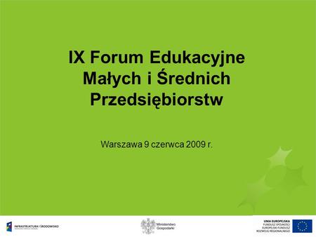 IX Forum Edukacyjne Małych i Średnich Przedsiębiorstw Warszawa 9 czerwca 2009 r.