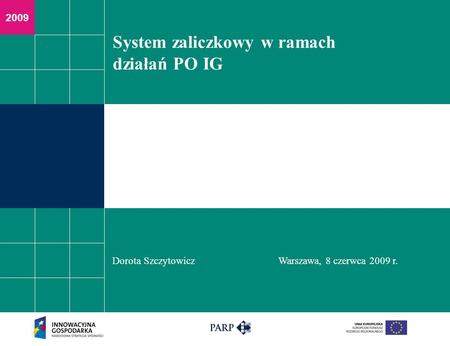 2009 System zaliczkowy w ramach działań PO IG Dorota SzczytowiczWarszawa, 8 czerwca 2009 r.