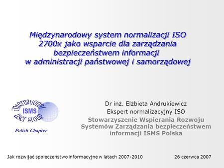 Międzynarodowy system normalizacji ISO 2700x jako wsparcie dla zarządzania bezpieczeństwem informacji  w administracji państwowej i samorządowej international.
