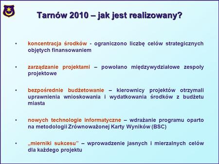 Tarnów 2010 – jak jest realizowany? koncentracja środków - ograniczono liczbę celów strategicznych objętych finansowaniem zarządzanie projektami – powołano.