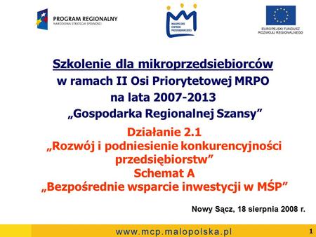 1 Działanie 2.1 Rozwój i podniesienie konkurencyjności przedsiębiorstw Schemat A Bezpośrednie wsparcie inwestycji w MŚP Szkolenie dla mikroprzedsiebiorców.