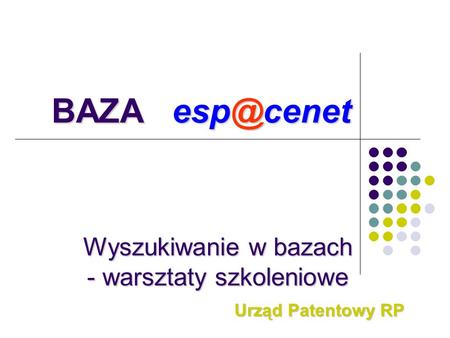 Wyszukiwanie w bazach - warsztaty szkoleniowe Urząd Patentowy RP BAZA