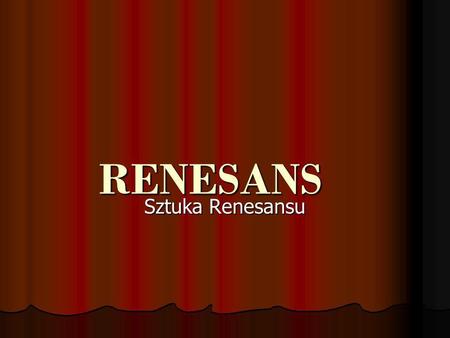 RENESANS Sztuka Renesansu.