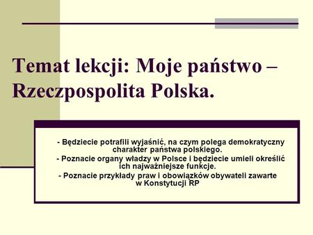 Temat lekcji: Moje państwo – Rzeczpospolita Polska.