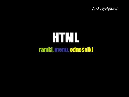 Andrzej Pędzich HTML ramki, menu, odnośniki.