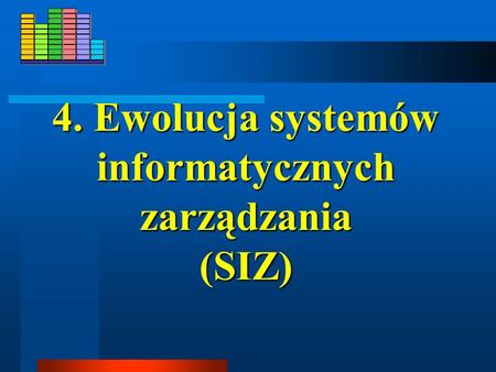 4. Ewolucja systemów informatycznych zarządzania (SIZ)
