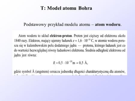 T: Model atomu Bohra Podstawowy przykład modelu atomu – atom wodoru.
