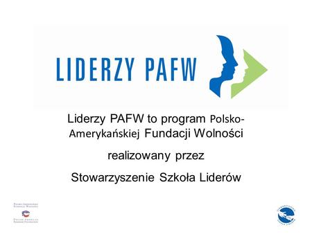 Liderzy PAFW to program Polsko- Amerykańskiej Fundacji Wolności realizowany przez Stowarzyszenie Szkoła Liderów.