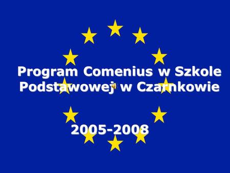 Program Comenius w Szkole Podstawowej w Czarnkowie 2005-2008.