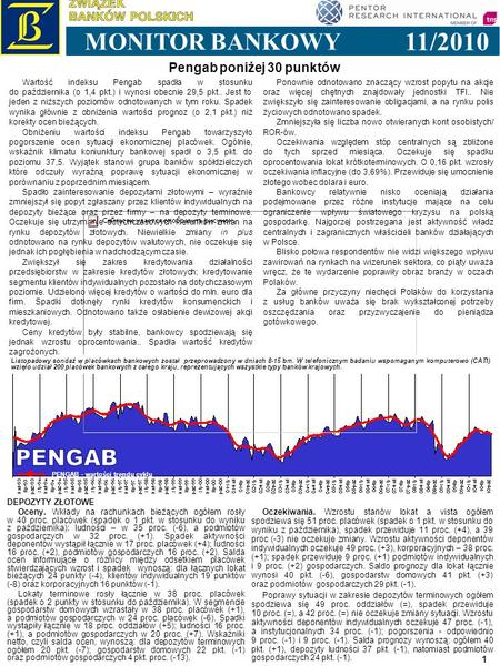 1 11/2010 MONITOR BANKOWY PENGAB - wartości trendu cyklu Pengab poniżej 30 punktów Listopadowy sondaż w placówkach bankowych został przeprowadzony w dniach.