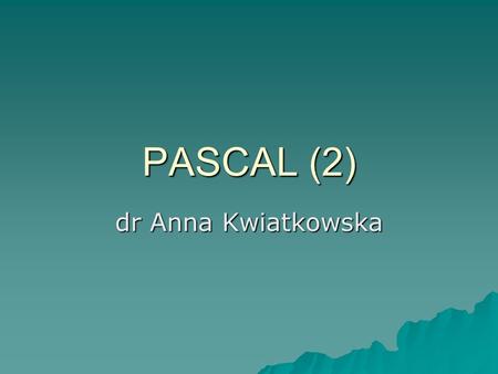 PASCAL (2) dr Anna Kwiatkowska.