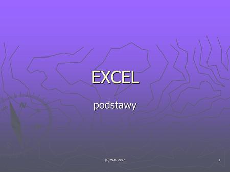 EXCEL podstawy (C) W.K. 2007.