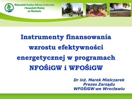 Dr inż. Marek Mielczarek Prezes Zarządu WFOŚiGW we Wrocławiu