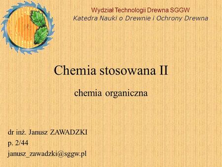 Chemia stosowana II chemia organiczna dr inż. Janusz ZAWADZKI p. 2/44