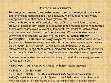 Metoda siarczanowa Termin „siarczanowa” pochodzi od siarczanu sodowego stosowanego jako chemikalia uzupełniające, jest dodawany w cyklu regeneracji w celu.