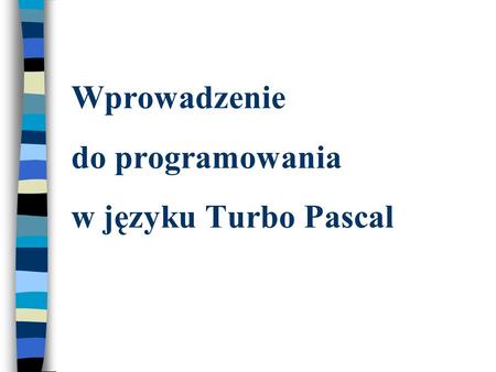 Wprowadzenie do programowania w języku Turbo Pascal