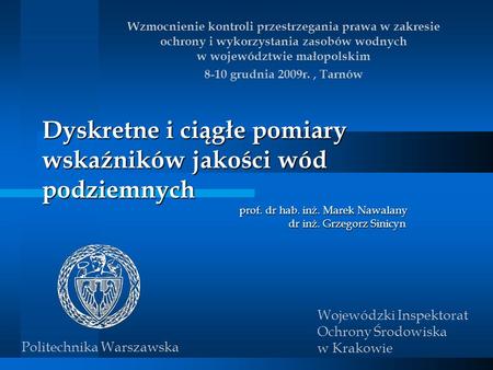 Wzmocnienie kontroli przestrzegania prawa w zakresie ochrony i wykorzystania zasobów wodnych w województwie małopolskim 8-10 grudnia 2009r. , Tarnów Dyskretne.