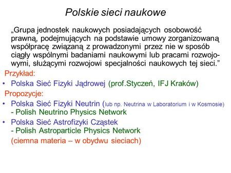Polskie sieci naukowe Grupa jednostek naukowych posiadających osobowość prawną, podejmujących na podstawie umowy zorganizowaną współpracę związaną z prowadzonymi.