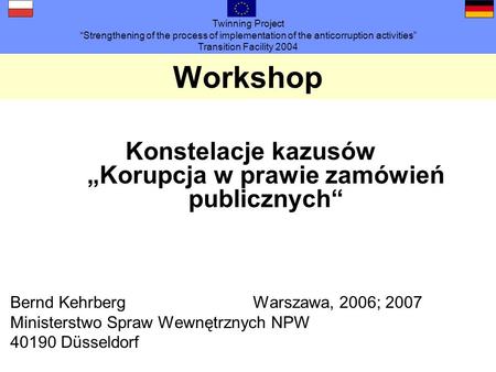 Twinning Project Strengthening of the process of implementation of the anticorruption activities Transition Facility 2004 Workshop Konstelacje kazusówKorupcja.