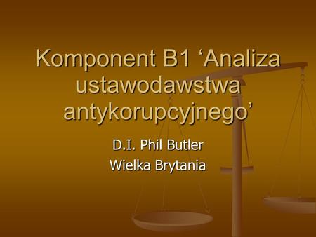 Komponent B1 Analiza ustawodawstwa antykorupcyjnego D.I. Phil Butler Wielka Brytania.