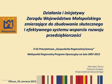 Działania i inicjatywy Zarządu Województwa Małopolskiego zmierzające do zbudowania skutecznego i efektywnego systemu wsparcia rozwoju przedsiębiorczości.