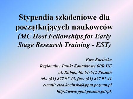Stypendia szkoleniowe dla początkujących naukowców Stypendia szkoleniowe dla początkujących naukowców ( MC Host Fellowships for Early Stage Research Training.