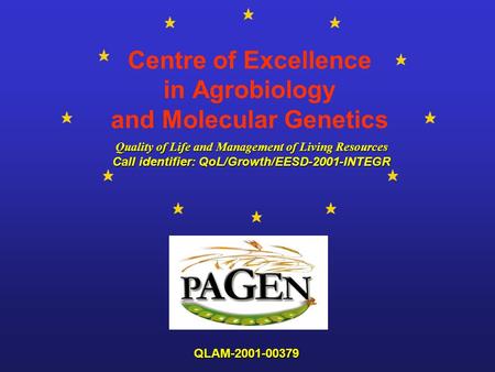 Centre of Excellence in Agrobiology and Molecular Genetics Quality of Life and Management of Living Resources Quality of Life and Management of Living.